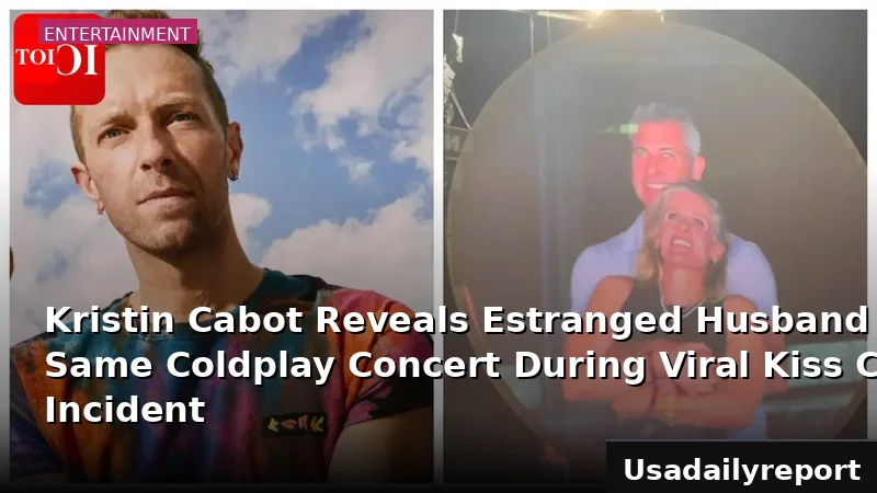 Kristin Cabot Reveals Estranged Husband Was at Same Coldplay Concert During Viral Kiss Cam Incident