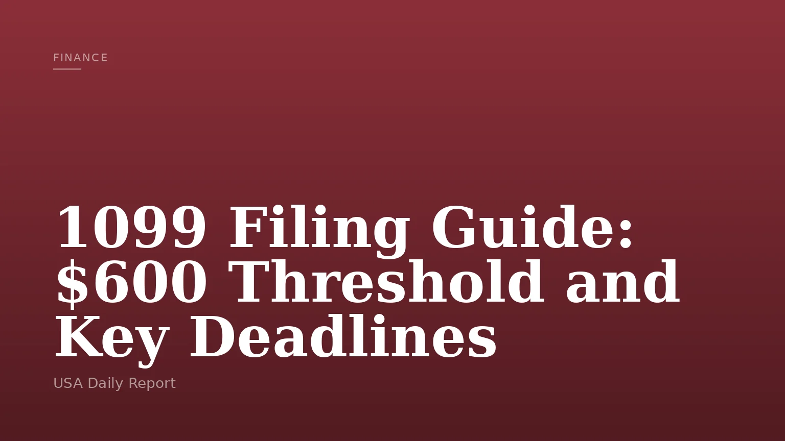 1099 Filing Guide: $600 Threshold and Key Deadlines