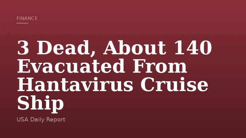3 Dead, About 140 Evacuated From Hantavirus Cruise Ship