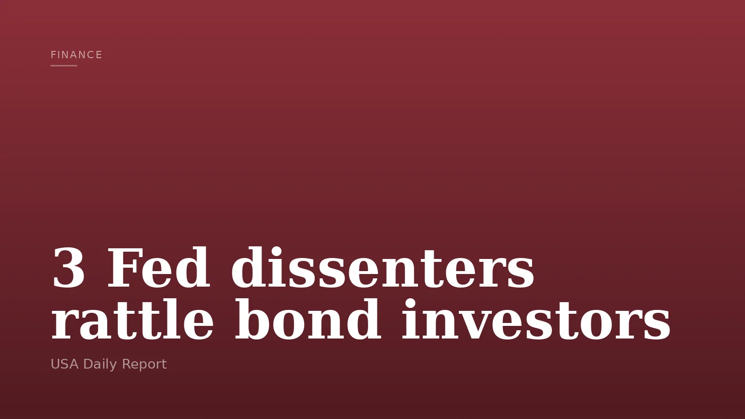 3 Fed dissenters rattle bond investors
