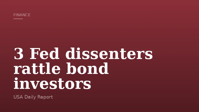 3 Fed dissenters rattle bond investors