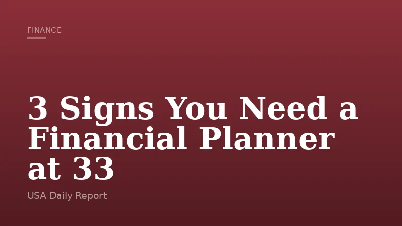 3 Signs You Need a Financial Planner at 33