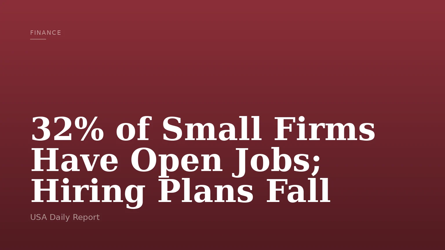 32% of Small Firms Have Open Jobs; Hiring Plans Fall