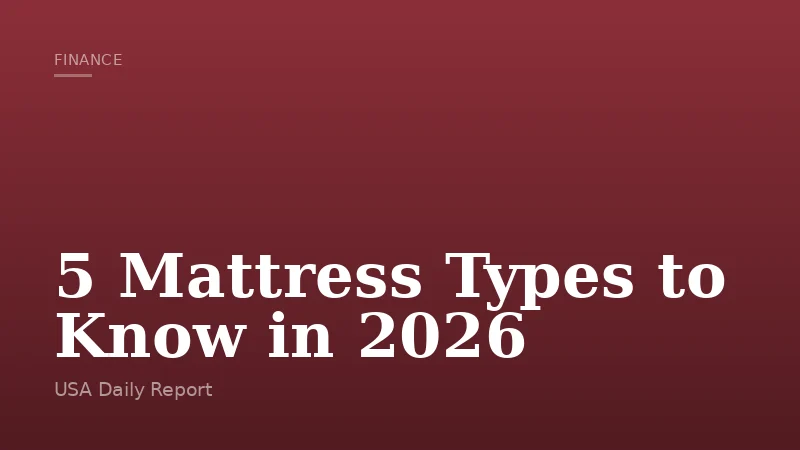 5 Mattress Types to Know in 2026