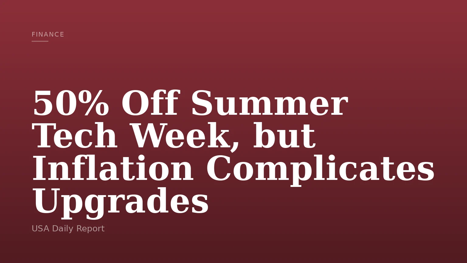50% Off Summer Tech Week, but Inflation Complicates Upgrades