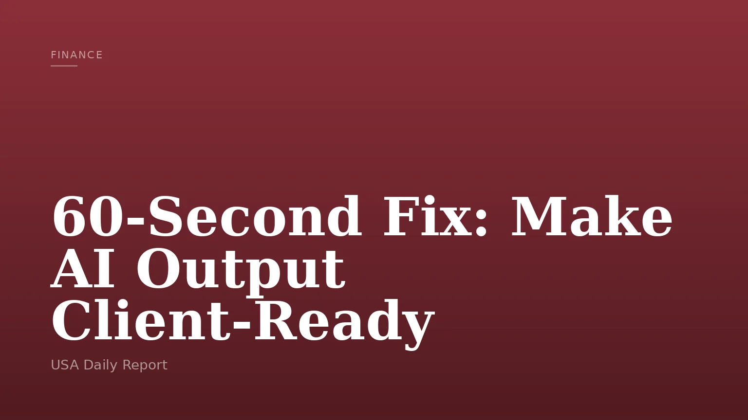60-Second Fix: Make AI Output Client-Ready
