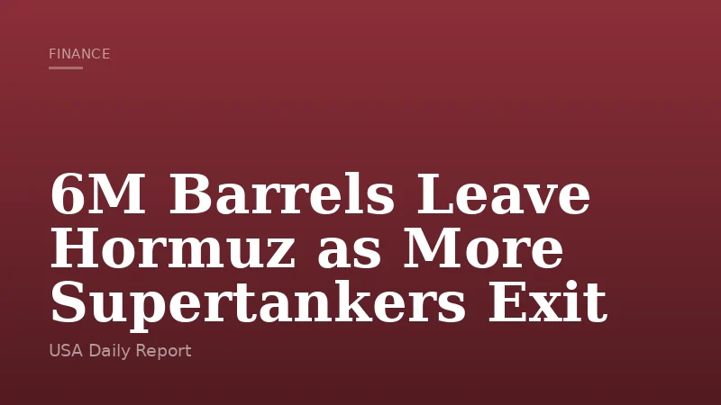 6M Barrels Leave Hormuz as More Supertankers Exit