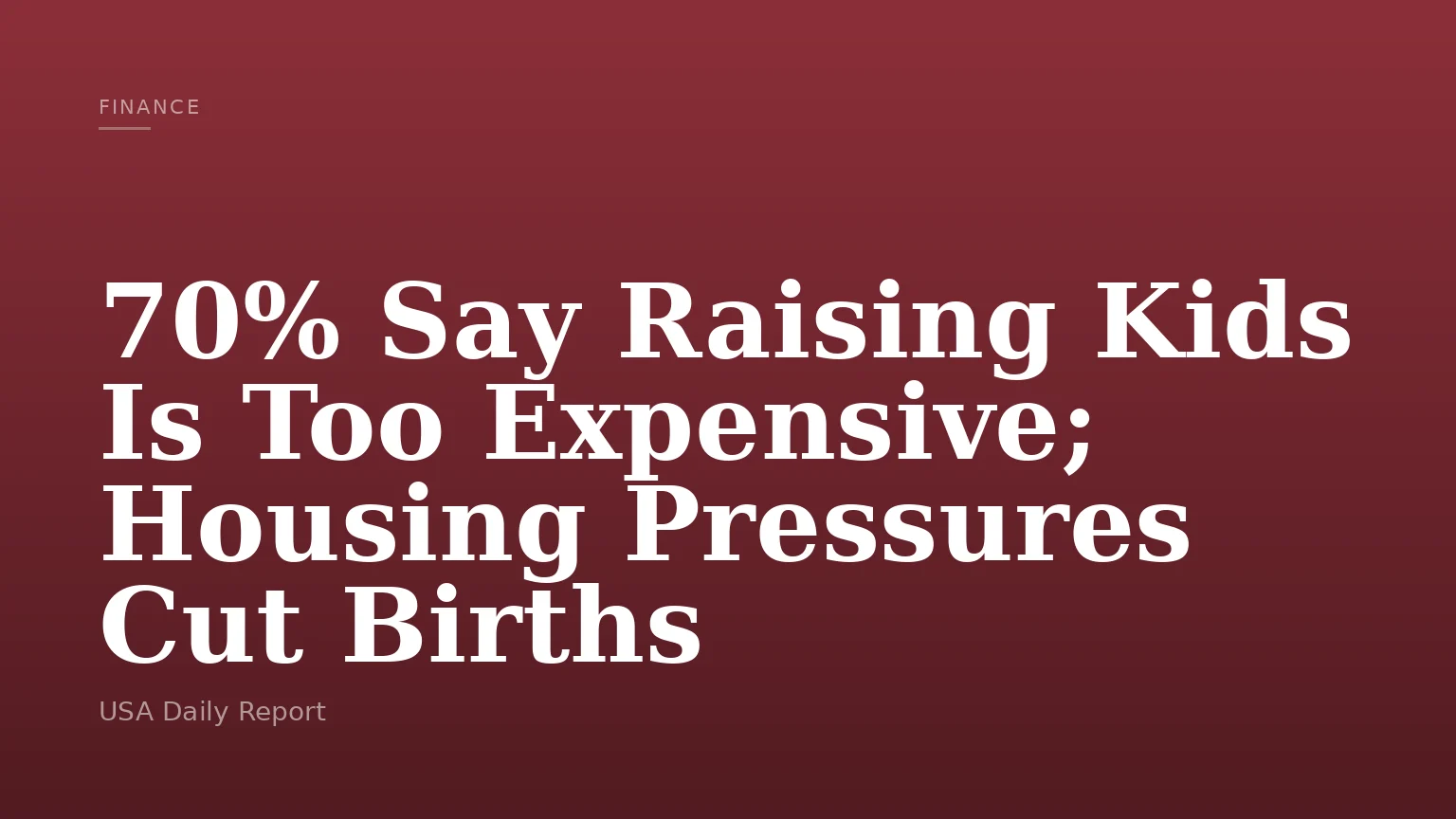 70% Say Raising Kids Is Too Expensive; Housing Pressures Cut Births