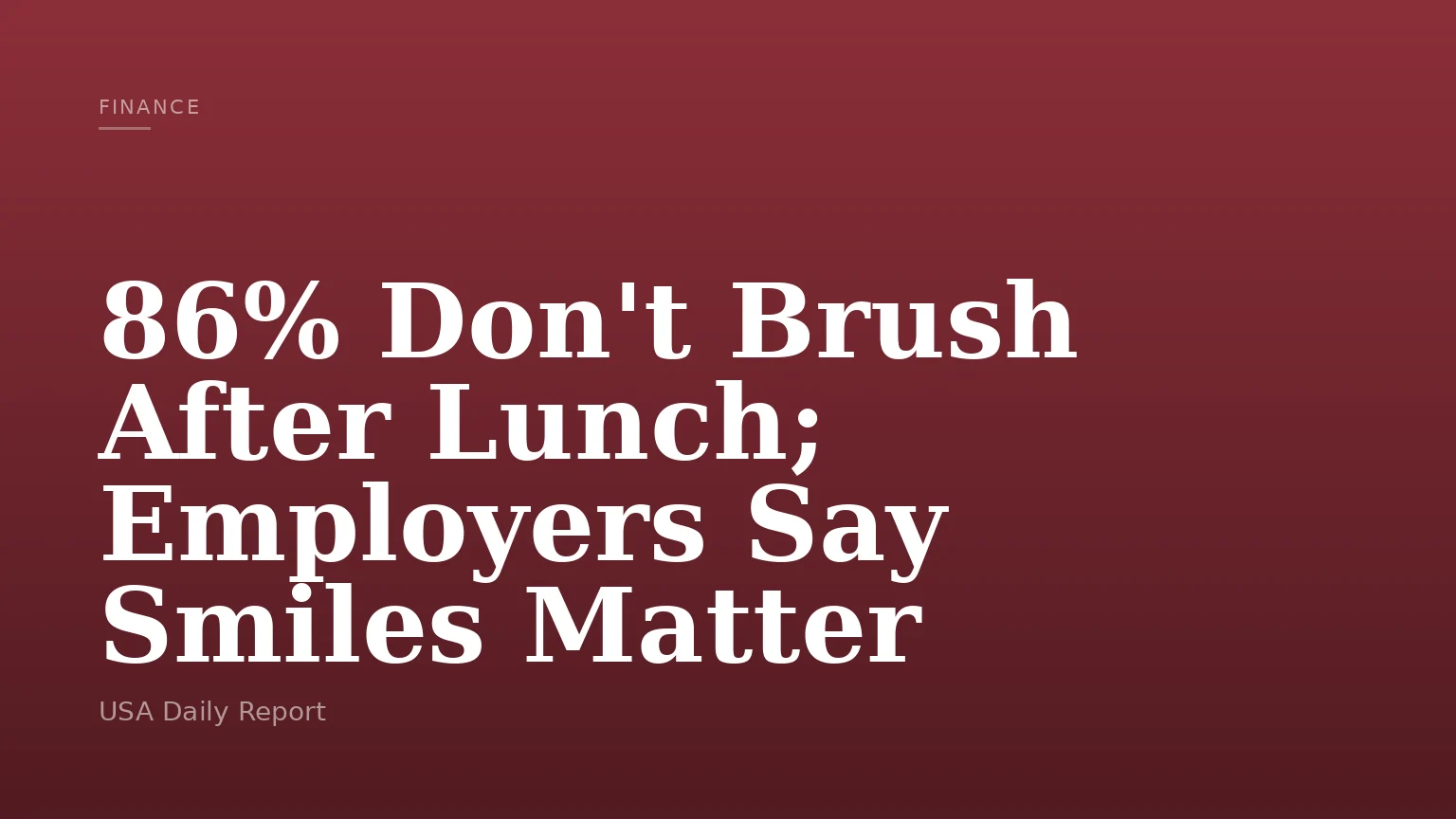 86% Don't Brush After Lunch; Employers Say Smiles Matter