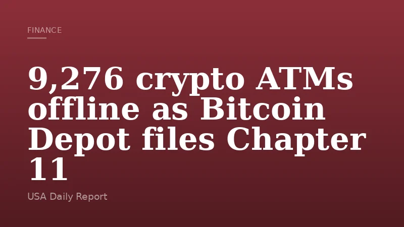 9,276 crypto ATMs offline as Bitcoin Depot files Chapter 11