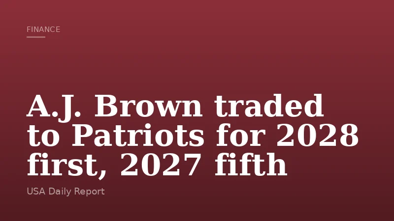 A.J. Brown traded to Patriots for 2028 first, 2027 fifth
