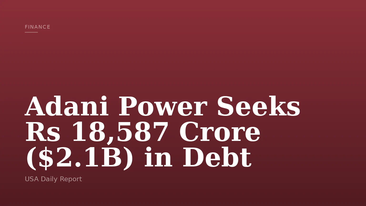 Adani Power Seeks Rs 18,587 Crore ($2.1B) in Debt