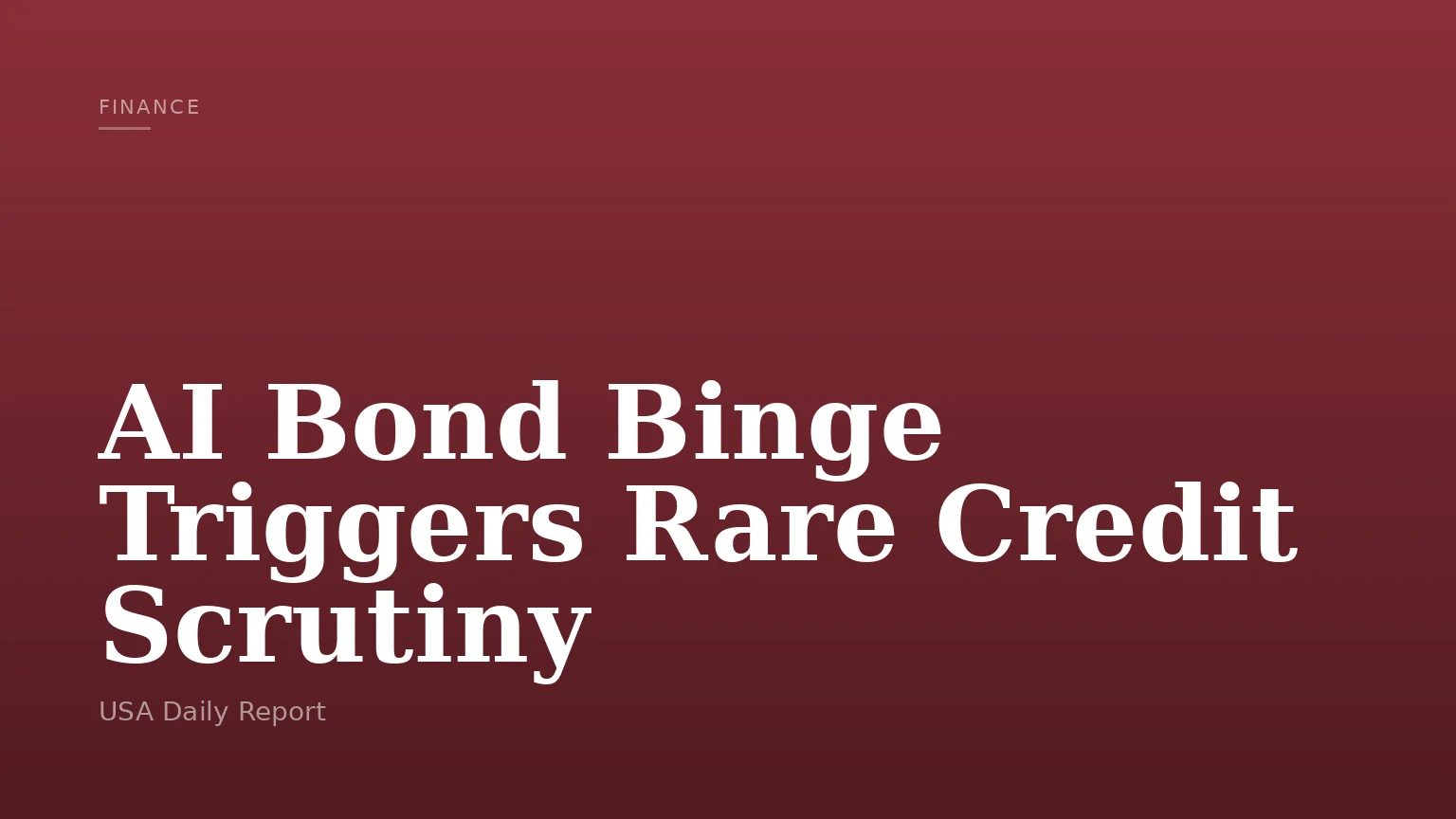 AI Bond Binge Triggers Rare Credit Scrutiny