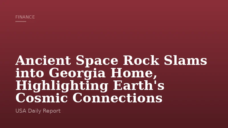 Ancient Space Rock Slams into Georgia Home, Highlighting Earth's Cosmic Connections