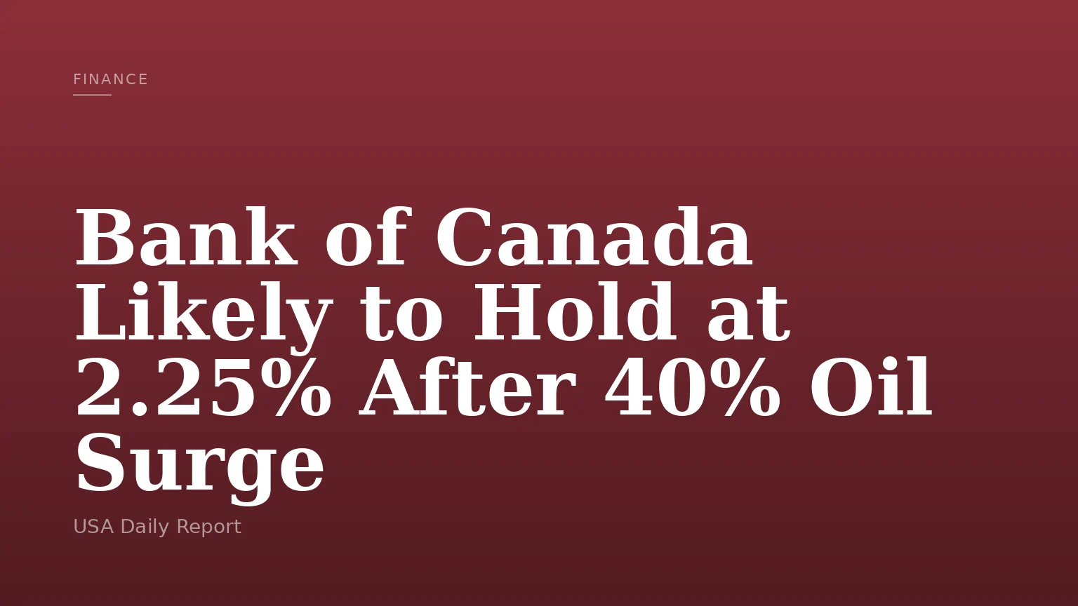 Bank of Canada Likely to Hold at 2.25% After 40% Oil Surge