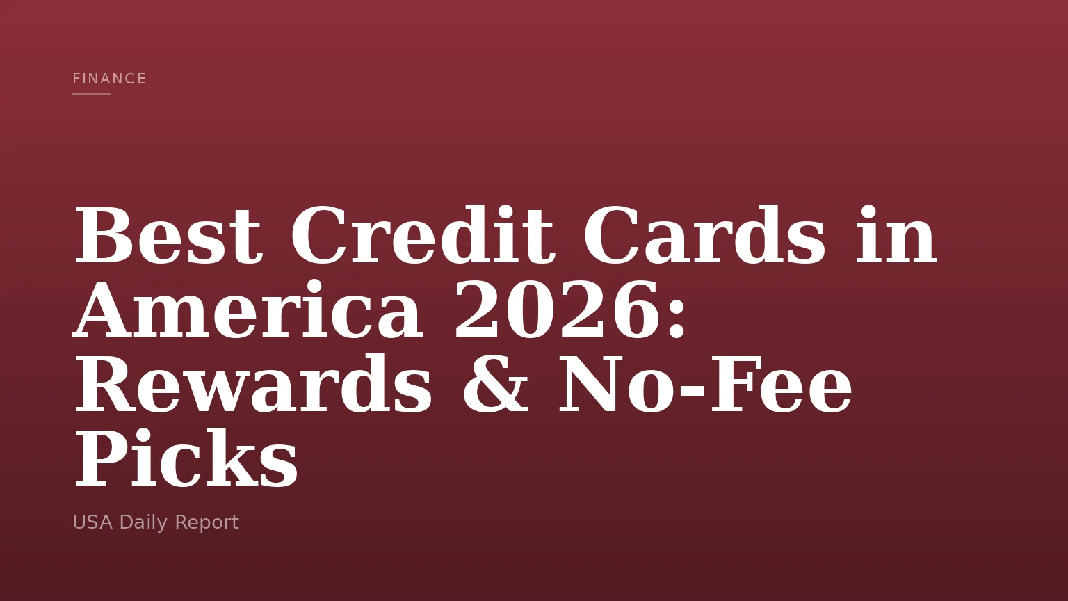 Best Credit Cards in America 2026: Rewards & No-Fee Picks