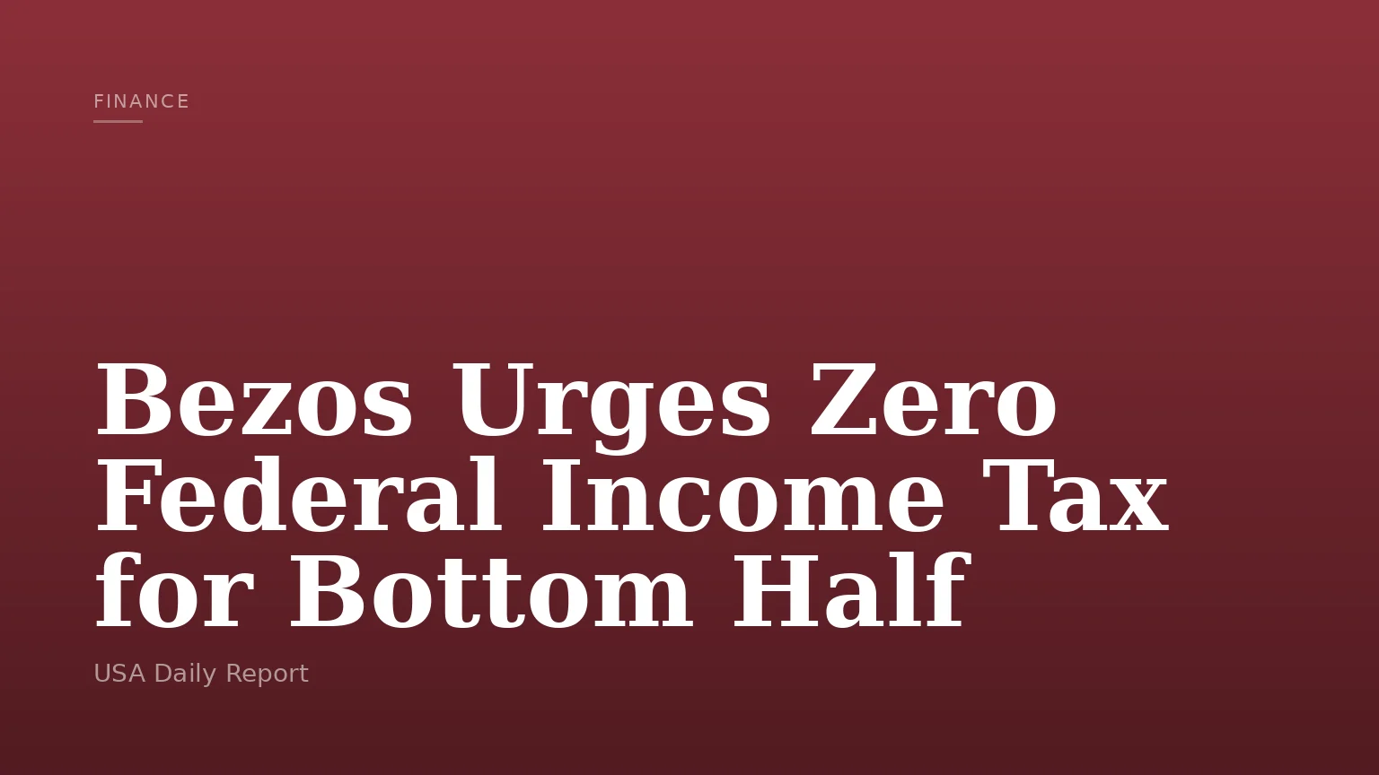 Bezos Urges Zero Federal Income Tax for Bottom Half