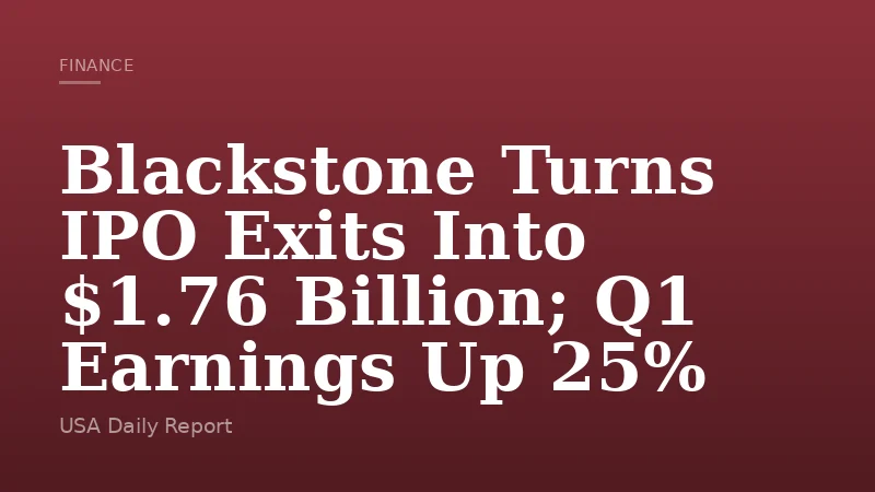 Blackstone Turns IPO Exits Into $1.76 Billion; Q1 Earnings Up 25%