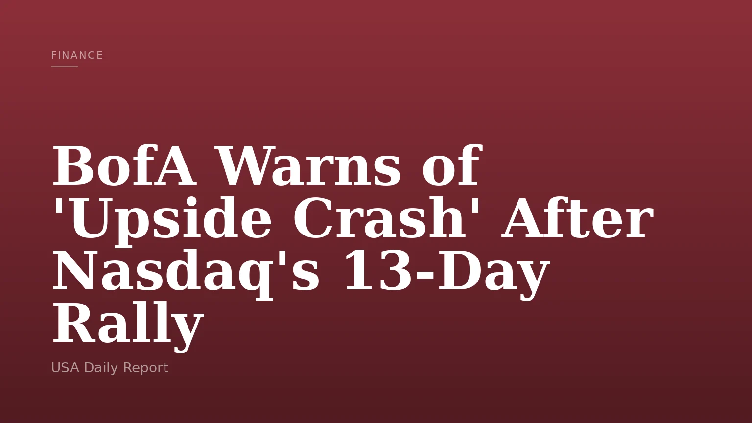BofA Warns of 'Upside Crash' After Nasdaq's 13-Day Rally