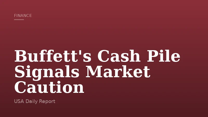 Buffett's Cash Pile Signals Market Caution