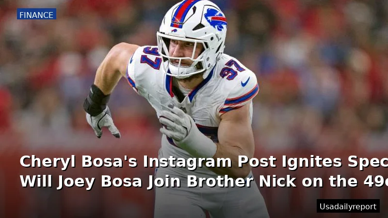 Cheryl Bosa's Instagram Post Ignites Speculation: Will Joey Bosa Join Brother Nick on the 49ers?