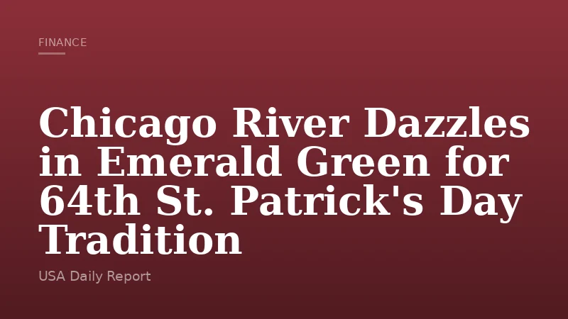 Chicago River Dazzles in Emerald Green for 64th St. Patrick's Day Tradition
