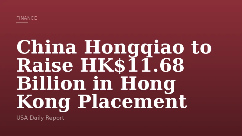China Hongqiao to Raise HK$11.68 Billion in Hong Kong Placement