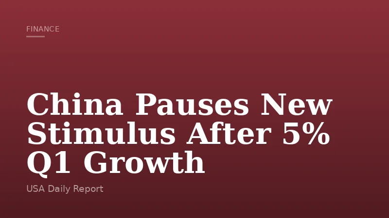 China Pauses New Stimulus After 5% Q1 Growth