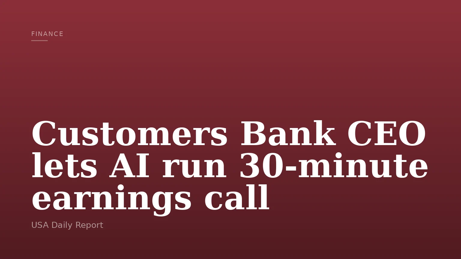 Customers Bank CEO lets AI run 30-minute earnings call