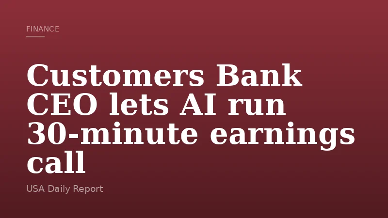 Customers Bank CEO lets AI run 30-minute earnings call