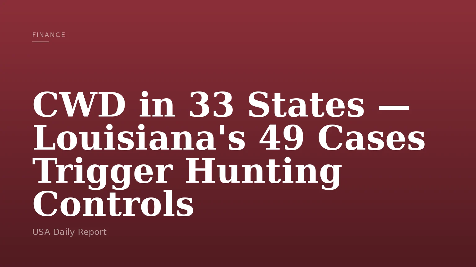 CWD in 33 States — Louisiana's 49 Cases Trigger Hunting Controls