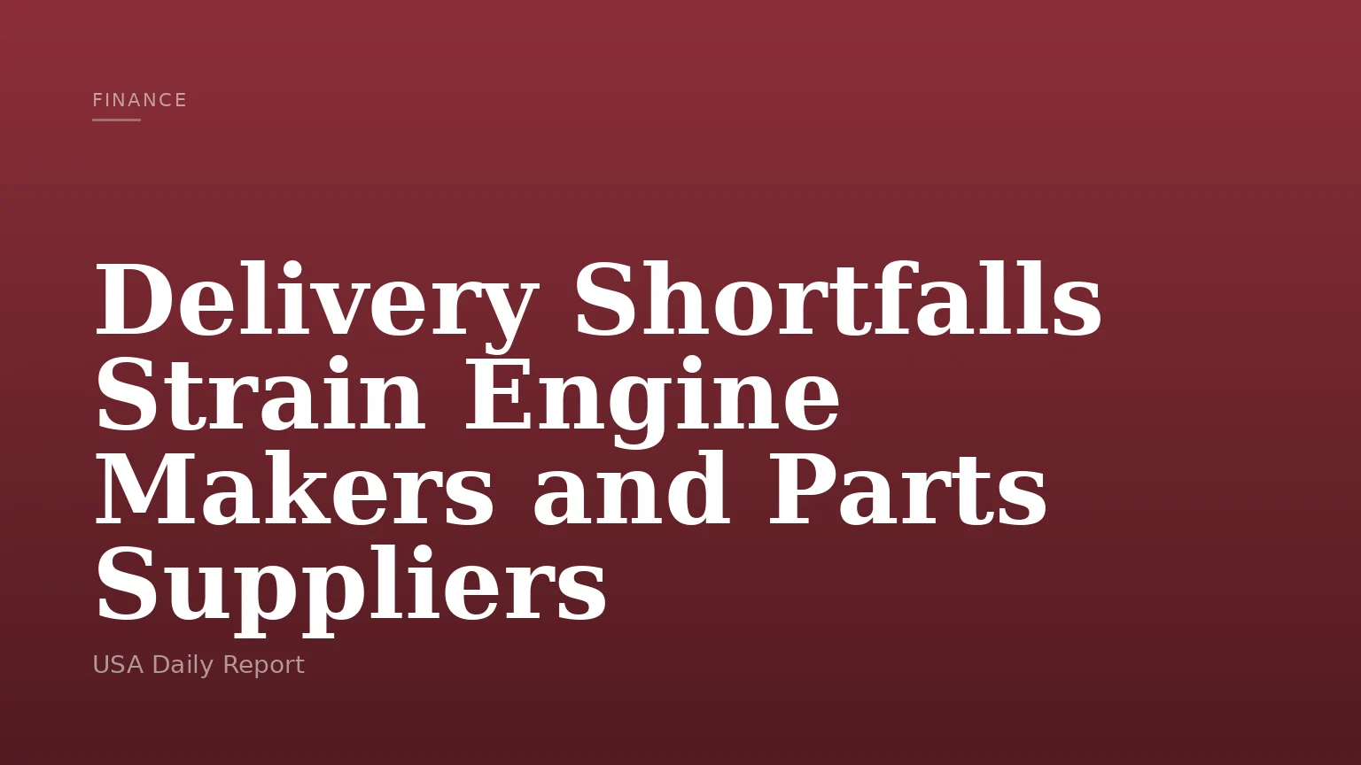 Delivery Shortfalls Strain Engine Makers and Parts Suppliers