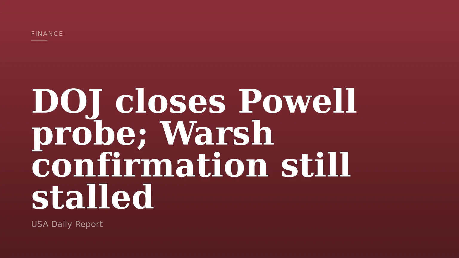 DOJ closes Powell probe; Warsh confirmation still stalled