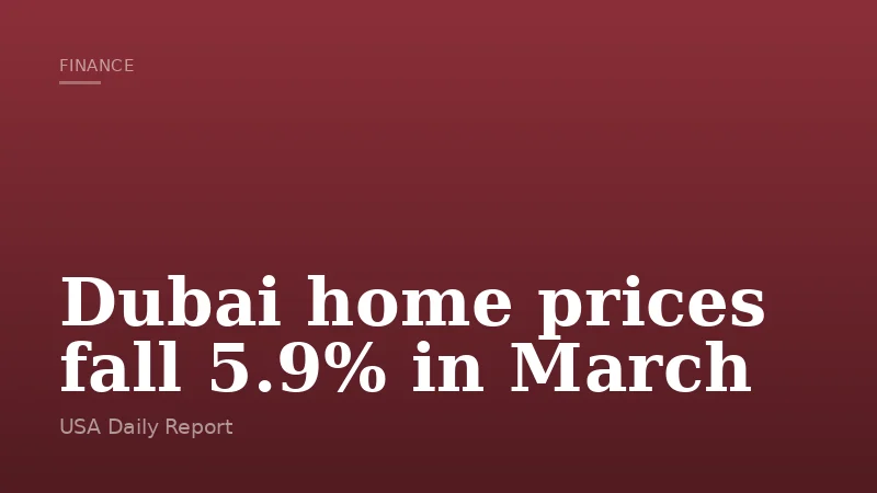 Dubai home prices fall 5.9% in March