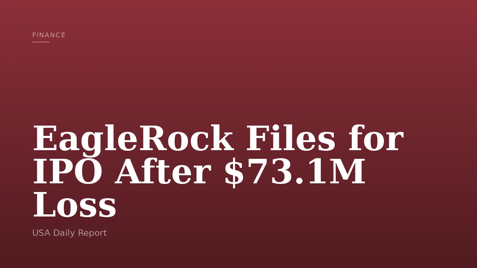 EagleRock Files for IPO After $73.1M Loss