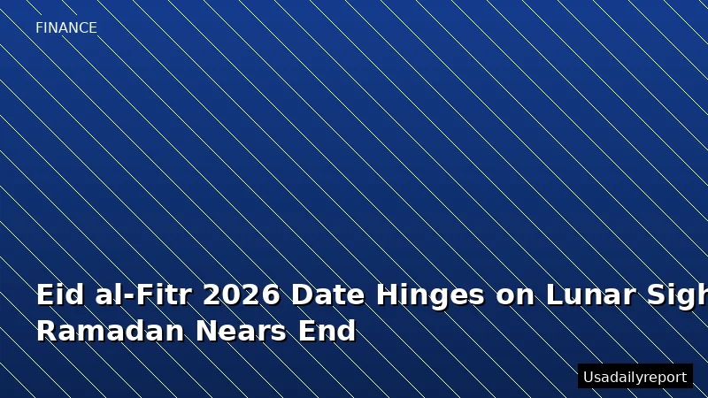Eid al-Fitr 2026 Date Hinges on Lunar Sighting as Ramadan Nears End