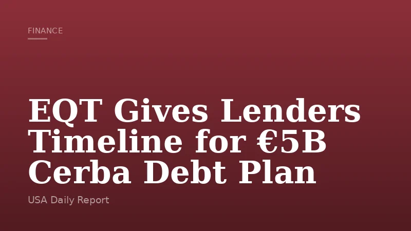 EQT Gives Lenders Timeline for €5B Cerba Debt Plan