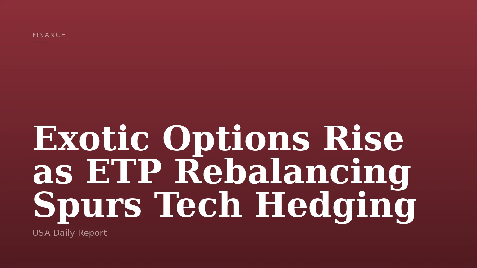 Exotic Options Rise as ETP Rebalancing Spurs Tech Hedging