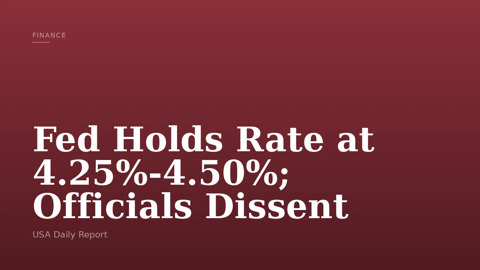 Fed Holds Rate at 4.25%-4.50%; Officials Dissent