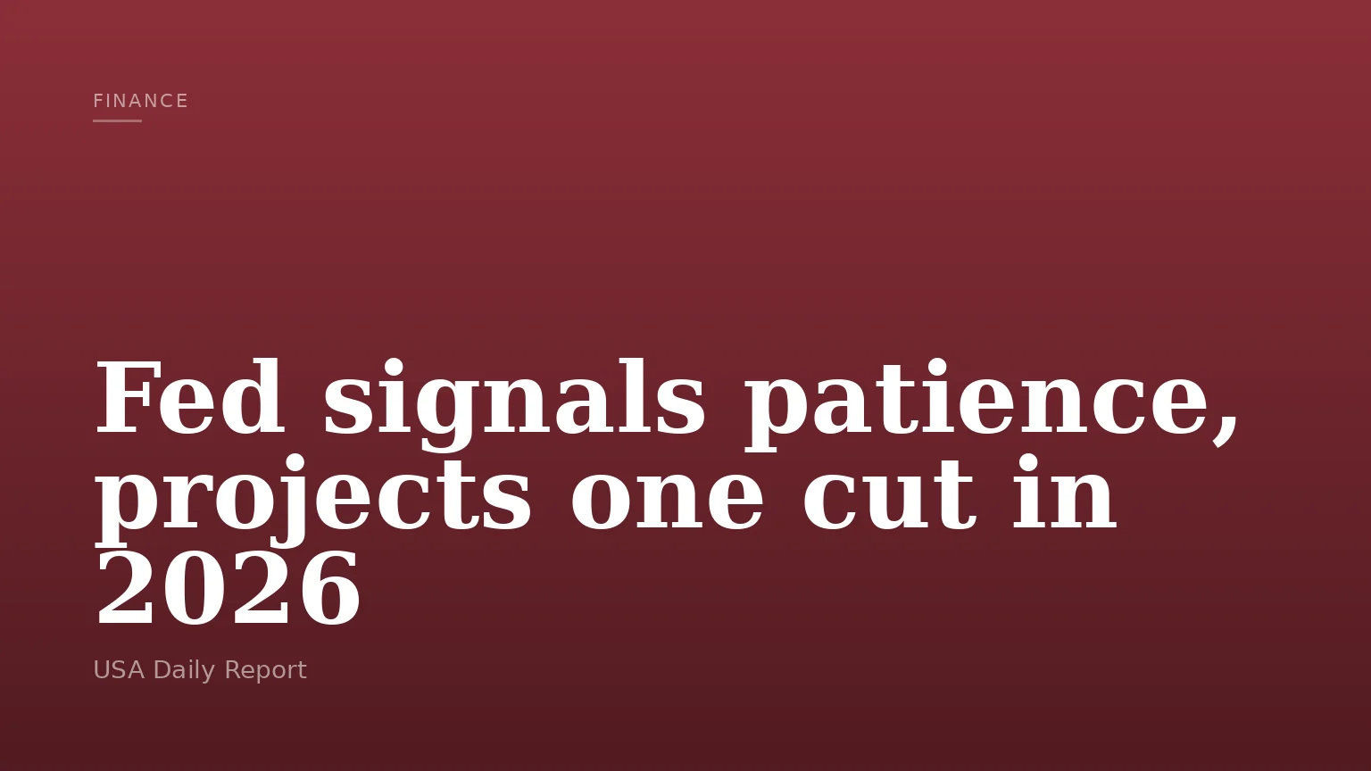 Fed signals patience, projects one cut in 2026