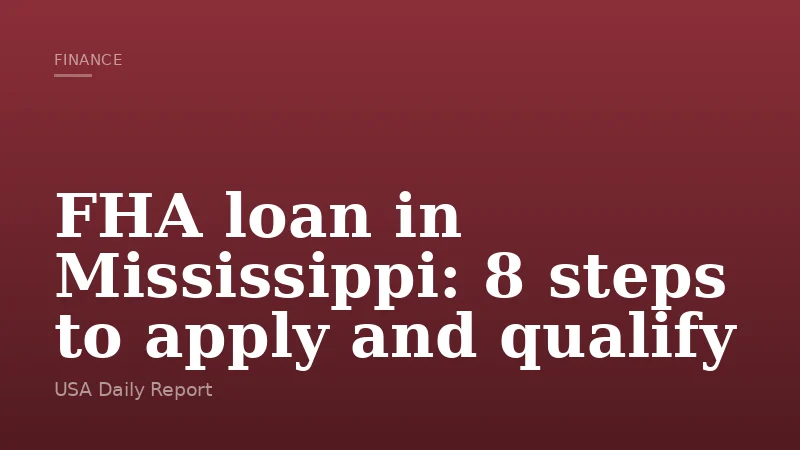 FHA loan in Mississippi: 8 steps to apply and qualify