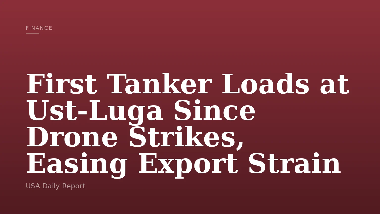 First Tanker Loads at Ust-Luga Since Drone Strikes, Easing Export Strain