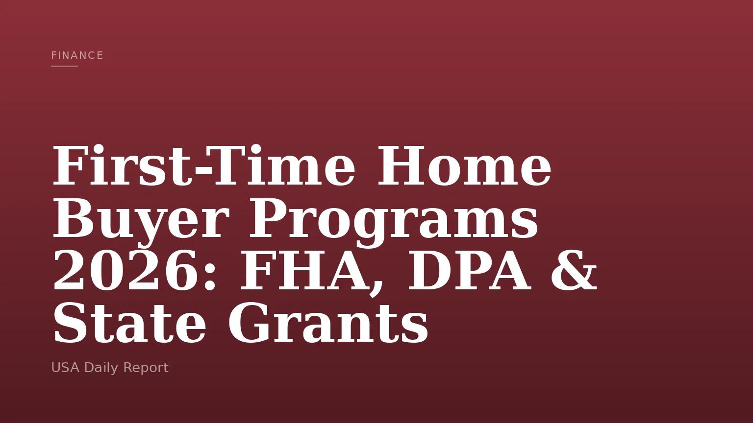 First-Time Home Buyer Programs 2026: FHA, DPA & State Grants