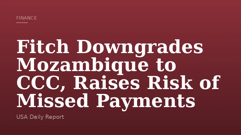 Fitch Downgrades Mozambique to CCC, Raises Risk of Missed Payments