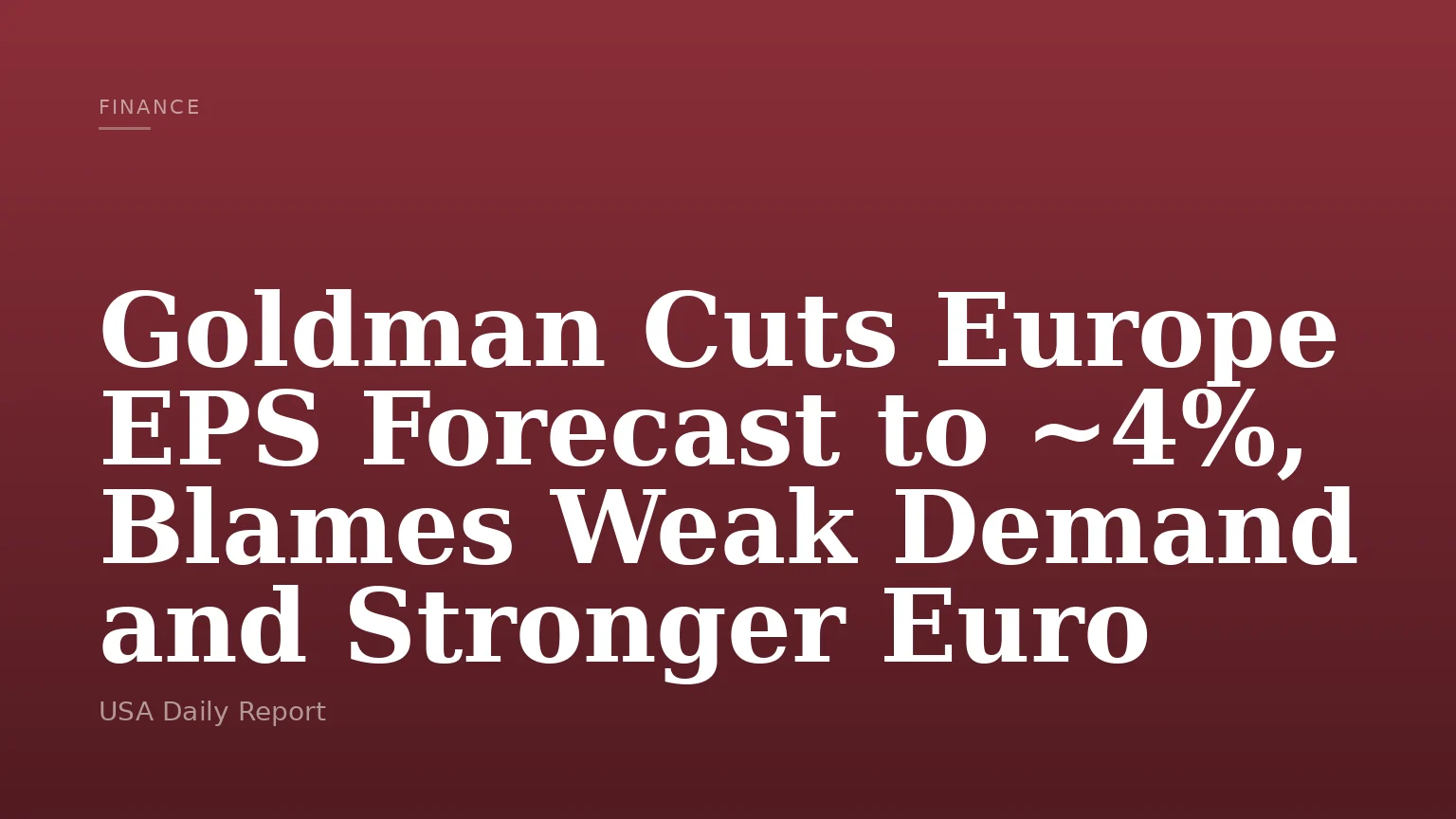 Goldman Cuts Europe EPS Forecast to ~4%, Blames Weak Demand and Stronger Euro