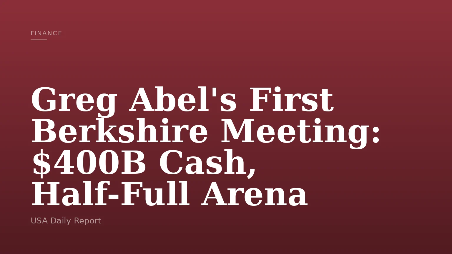 Greg Abel's First Berkshire Meeting: $400B Cash, Half-Full Arena