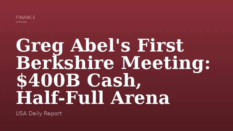 Greg Abel's First Berkshire Meeting: $400B Cash, Half-Full Arena