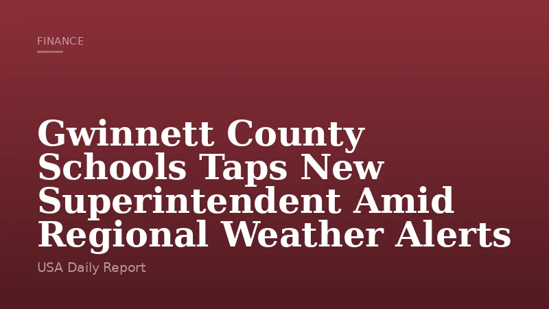Gwinnett County Schools Taps New Superintendent Amid Regional Weather Alerts
