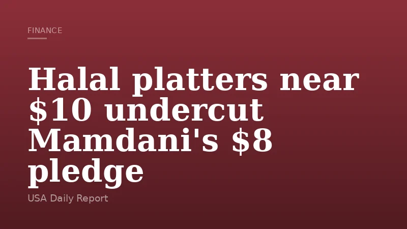 Halal platters near $10 undercut Mamdani's $8 pledge