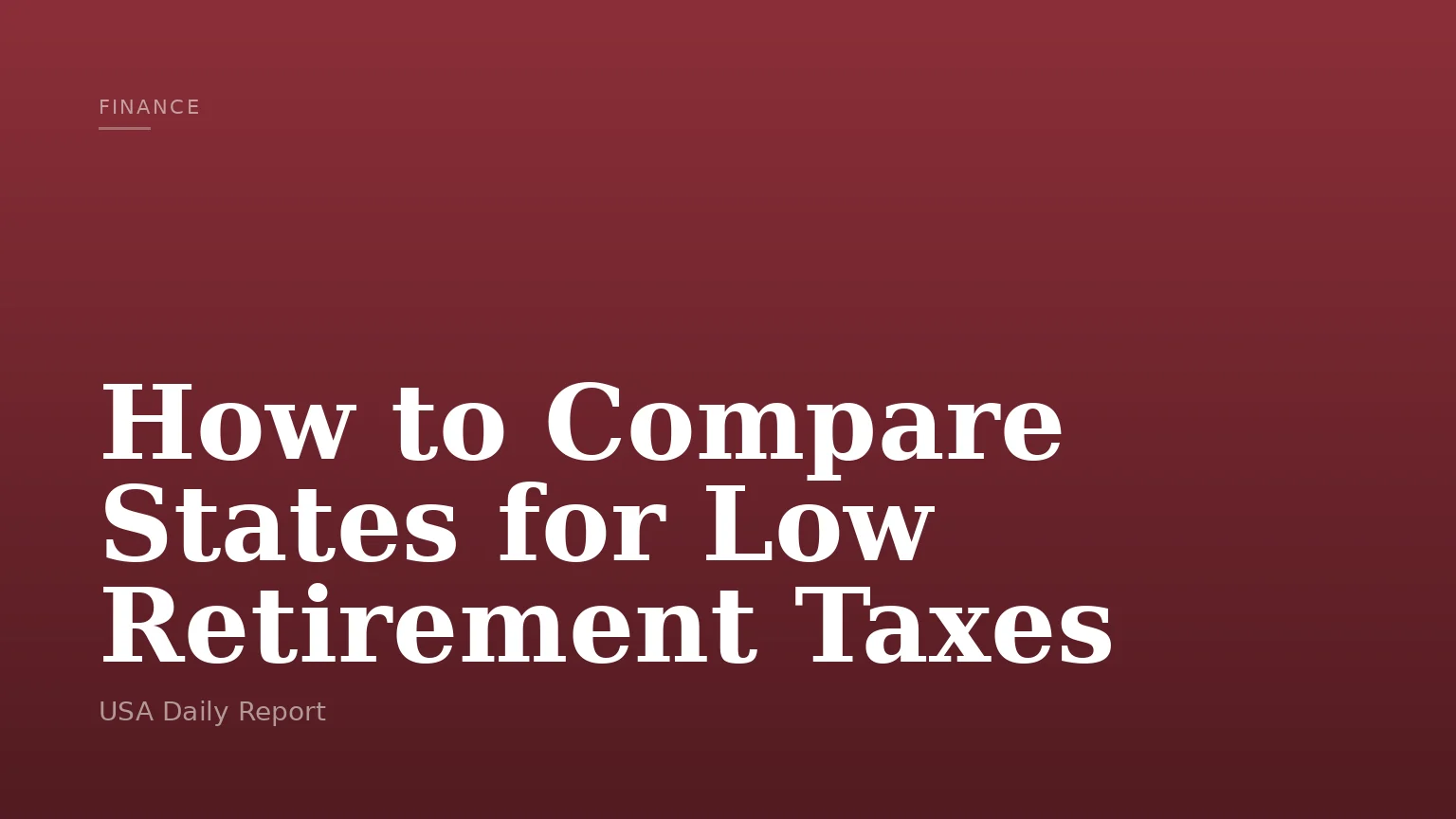 How to Compare States for Low Retirement Taxes